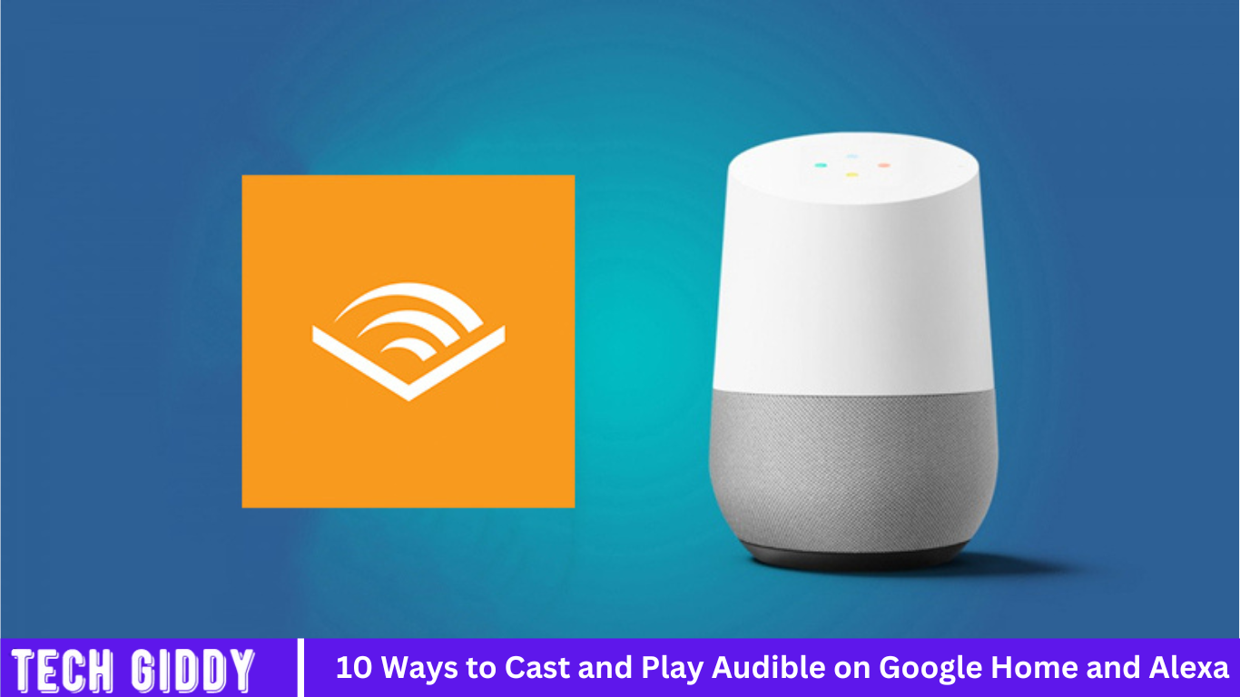 10 Ways to Cast and Play Audible on Google Home and Alexa